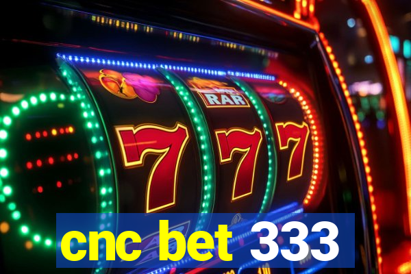 cnc bet 333